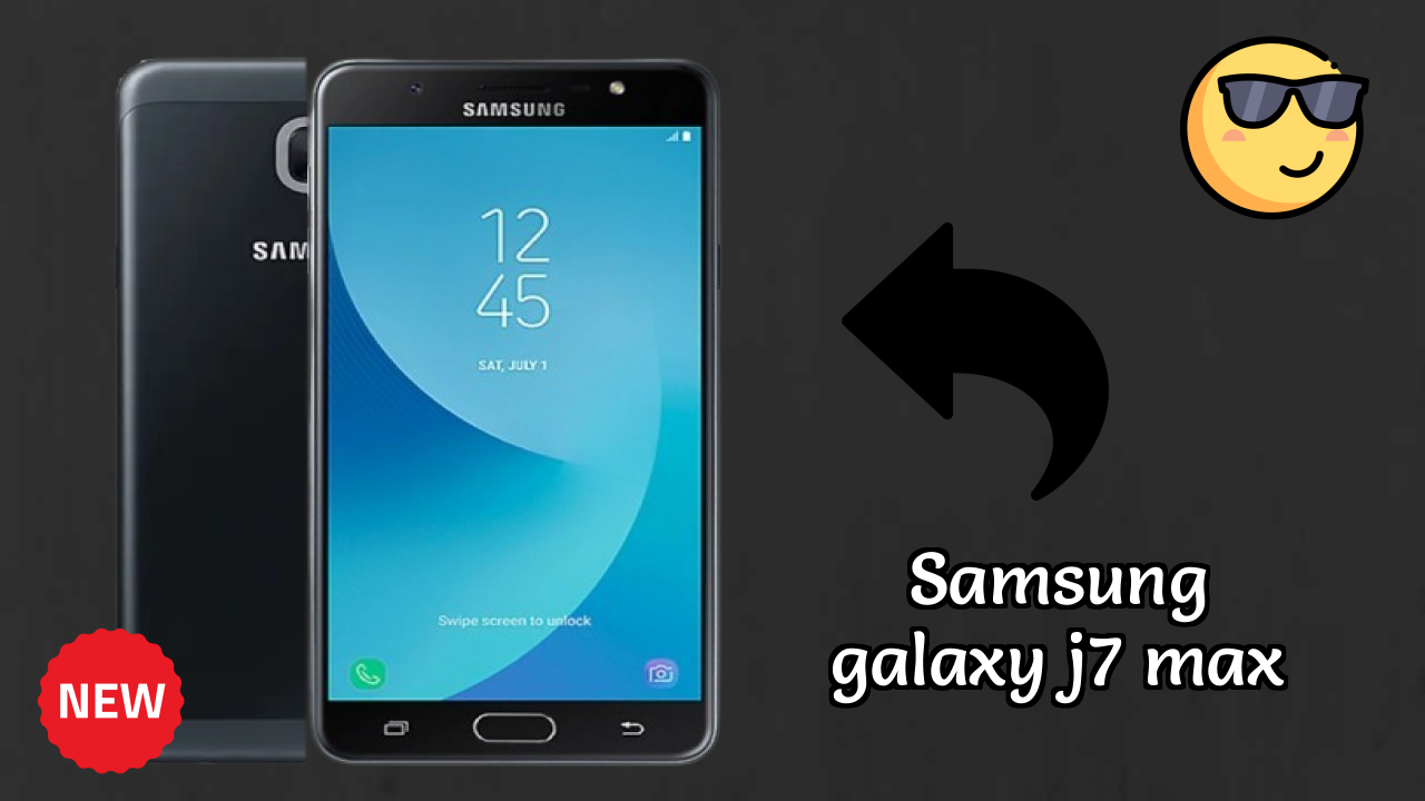 Samsung Galaxy J7 Max vs Samsung Galaxy: Complete Review