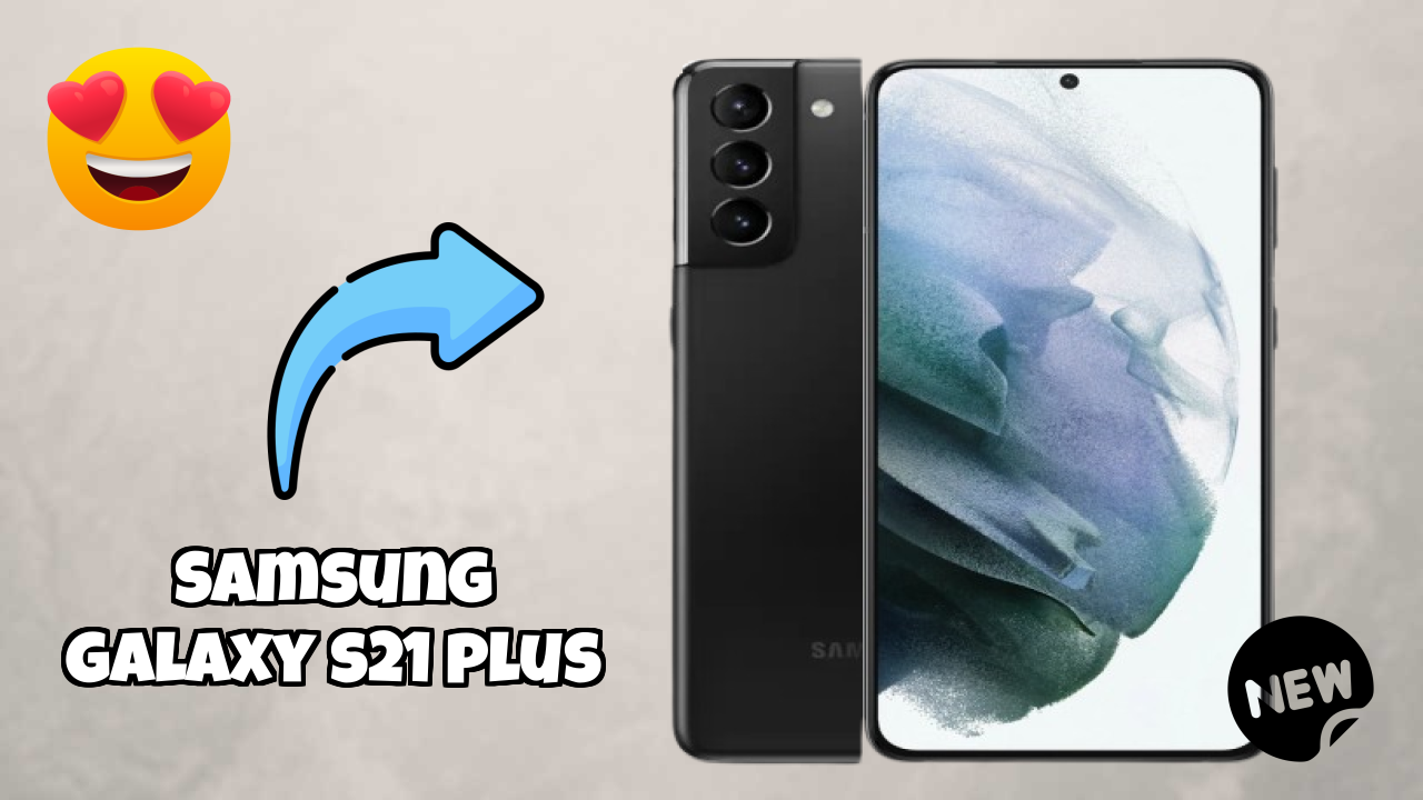 Samsung Galaxy S21 Plus vs Samsung Galaxy: Complete Comparison